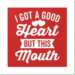 I Got A Good Heart but This Mouth Posters and Art